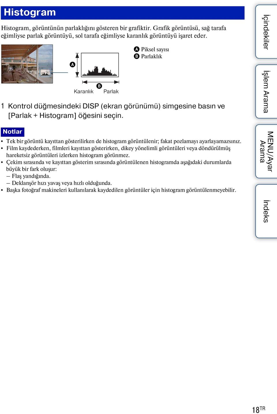 Notlar Tek bir görüntü kayıttan gösterilirken de histogram görüntülenir; fakat pozlamayı ayarlayamazsınız.