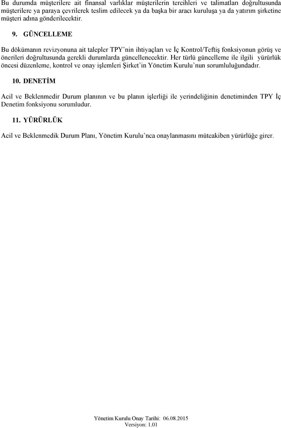 GÜNCELLEME Bu dökümanın revizynuna ait talepler TPY nin ihtiyaçları ve İç Kntrl/Teftiş fnksiynun görüş ve önerileri dğrultusunda gerekli durumlarda güncellenecektir.