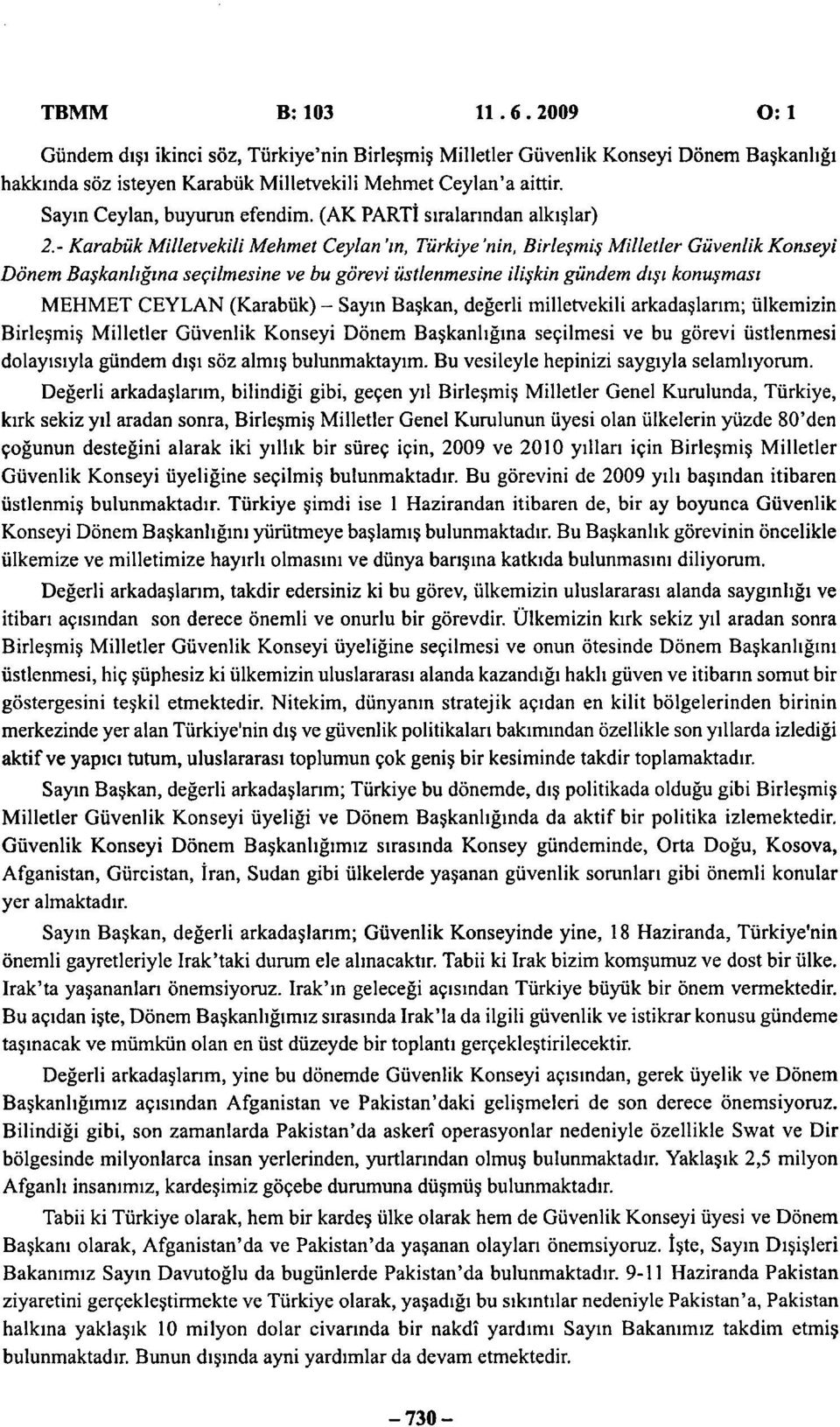 - Karabük Milletvekili Mehmet Ceylan 'ın, Türkiye 'nin, Birleşmiş Milletler Güvenlik Konseyi Dönem Başkanlığına seçilmesine ve bu görevi üstlenmesine ilişkin gündem dışı konuşması MEHMET CEYLAN