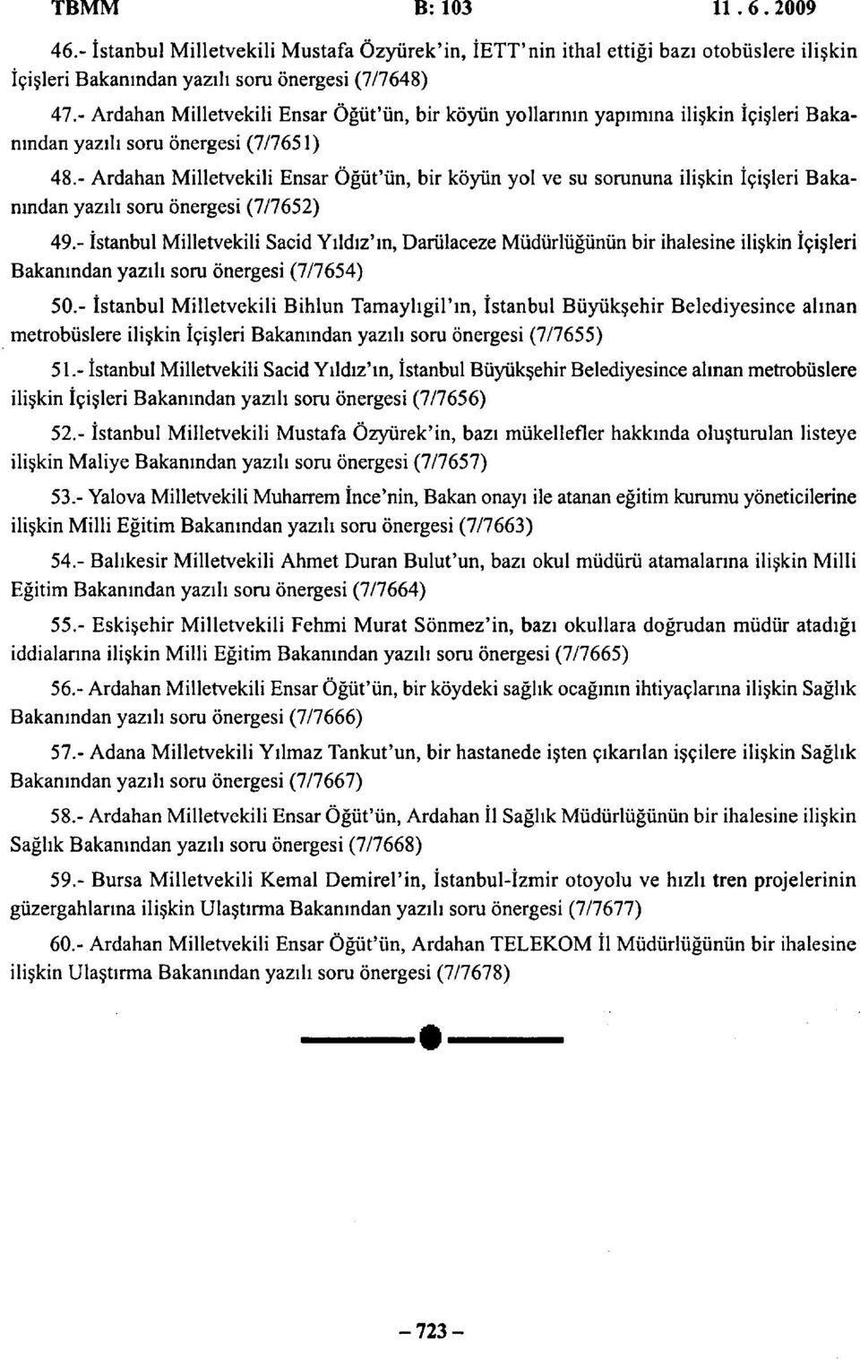 - Ardahan Milletvekili Ensar Öğüt'ün, bir köyün yol ve su sorununa ilişkin İçişleri Bakanından yazılı soru önergesi (7/7652) 49.