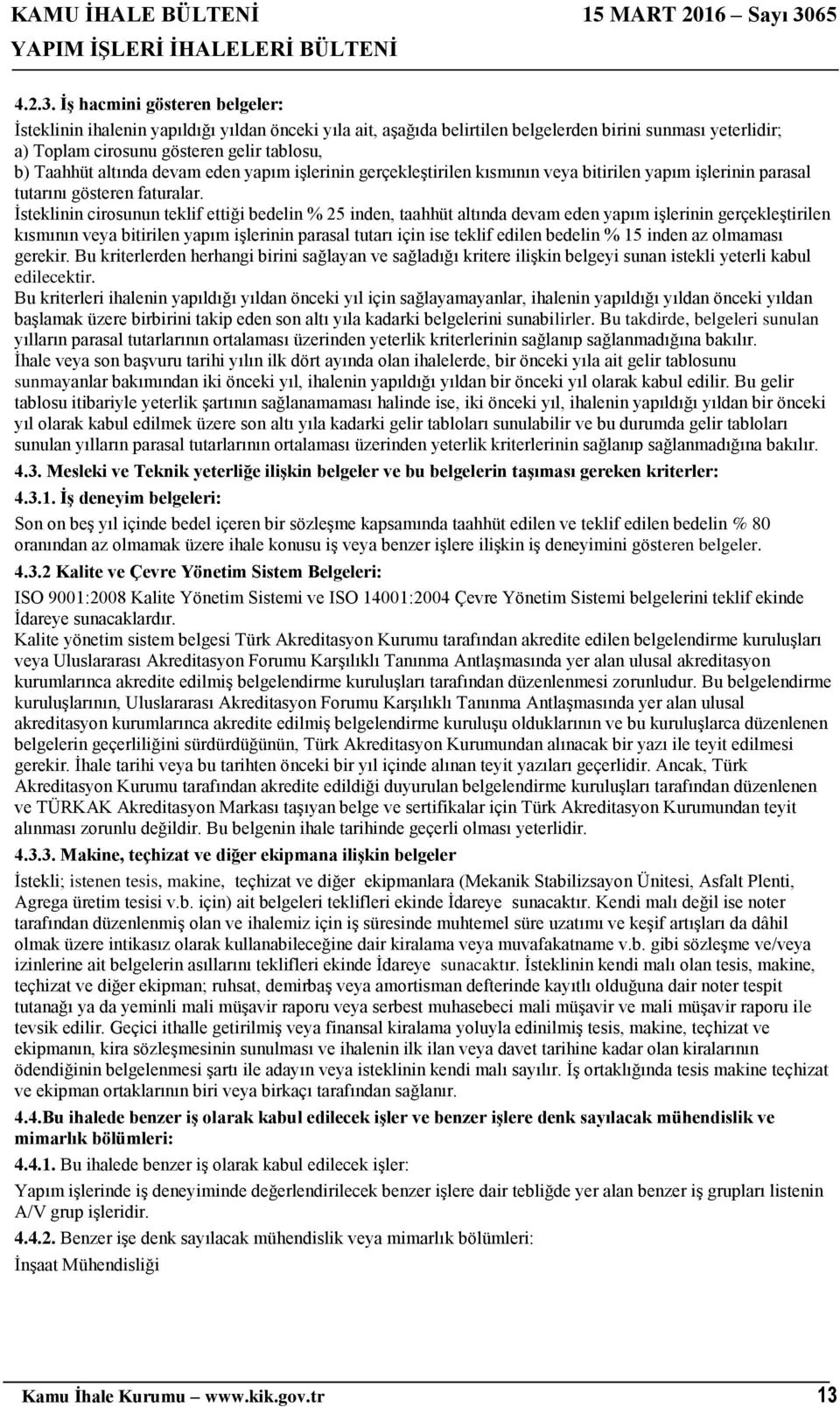 altında devam eden yapım işlerinin gerçekleştirilen kısmının veya bitirilen yapım işlerinin parasal tutarını gösteren faturalar.