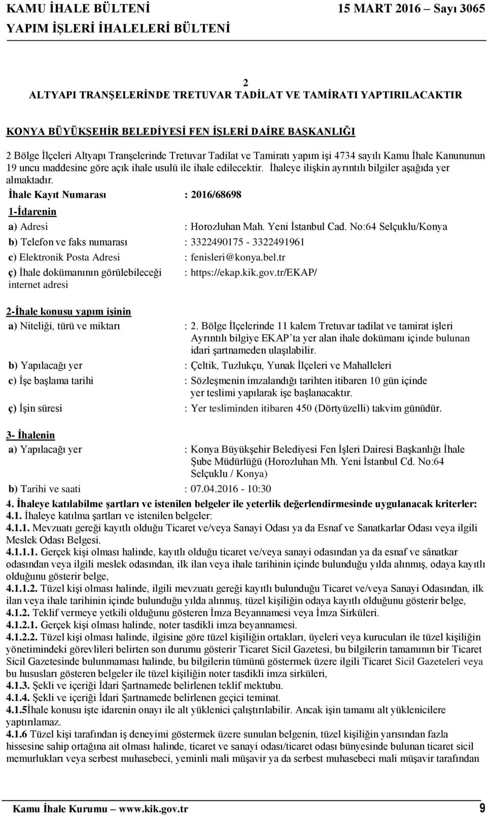 Tamiratı yapım işi 4734 sayılı Kamu İhale Kanununun 19 uncu maddesine göre açık ihale usulü ile ihale edilecektir. İhaleye ilişkin ayrıntılı bilgiler aşağıda yer almaktadır.