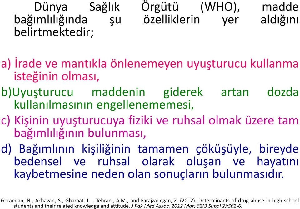 kişiliğinin tamamen çöküşüyle, bireyde bedensel ve ruhsal olarak oluşan ve hayatını kaybetmesine neden olan sonuçların bulunmasıdır. Geramian, N., Akhavan, S., Gharaat, L.