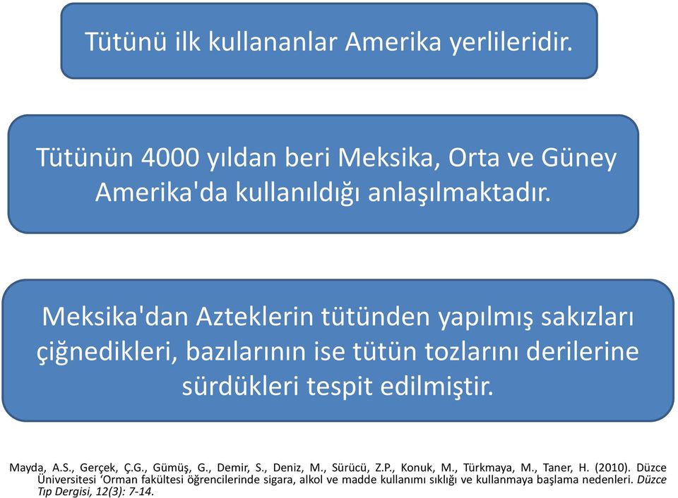 edilmiştir. Mayda, A.S., Gerçek, Ç.G., Gümüş, G., Demir, S., Deniz, M., Sürücü, Z.P., Konuk, M., Türkmaya, M., Taner, H. (2010).