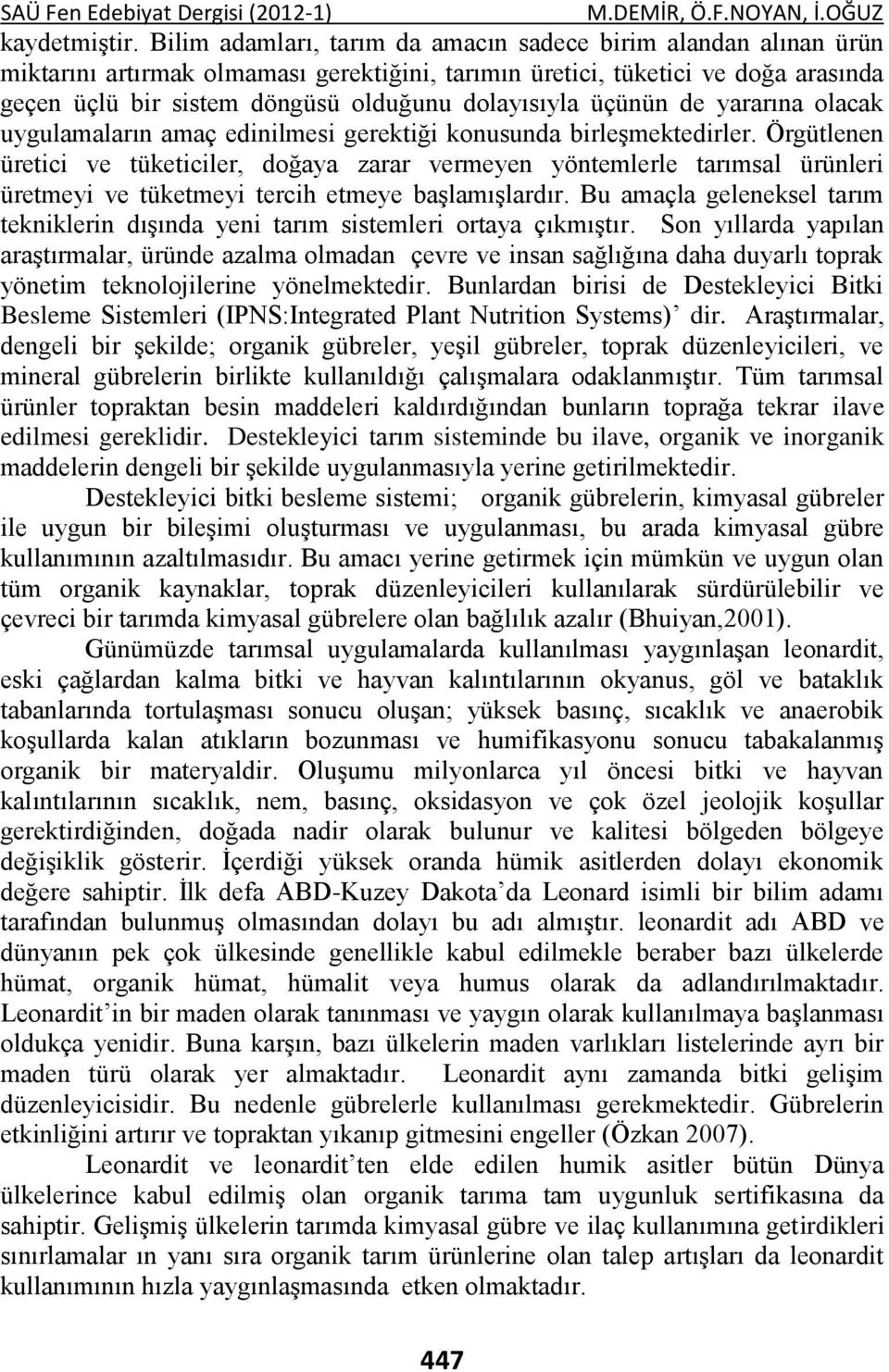 üçünün de yararına olacak uygulamaların amaç edinilmesi gerektiği konusunda birleşmektedirler.