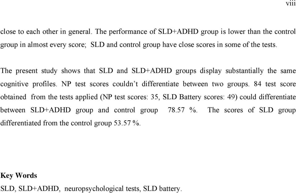 The present study shows that SLD and SLD+ADHD groups display substantially the same cognitive profiles. NP test scores couldn t differentiate between two groups.