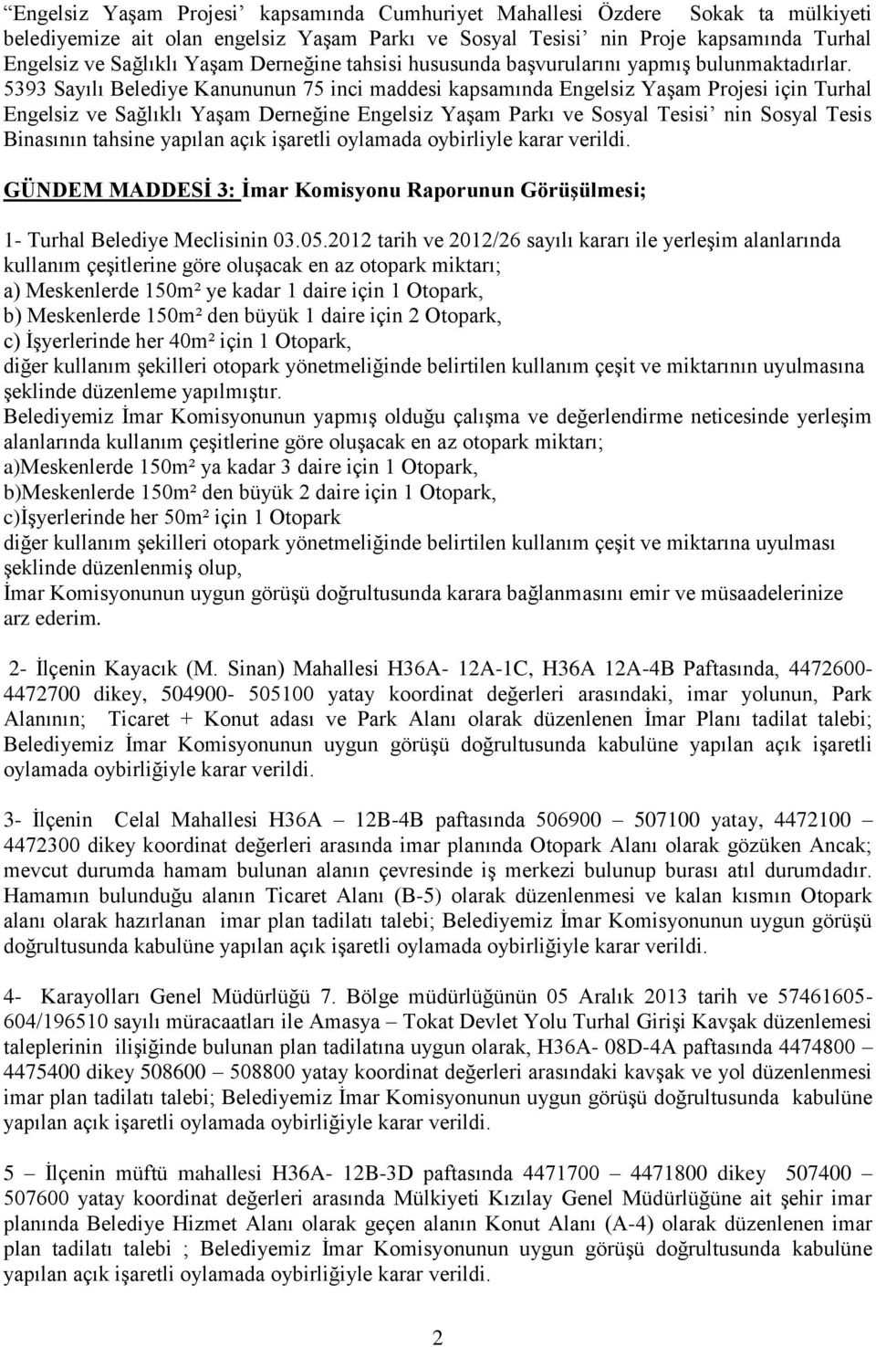 5393 Sayılı Belediye Kanununun 75 inci maddesi kapsamında Engelsiz YaĢam Projesi için Turhal Engelsiz ve Sağlıklı YaĢam Derneğine Engelsiz YaĢam Parkı ve Sosyal Tesisi nin Sosyal Tesis Binasının