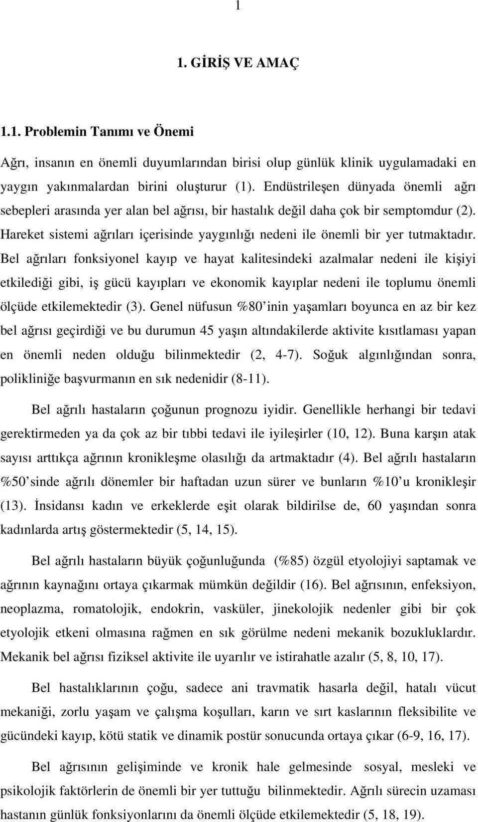 Hareket sistemi ağrıları içerisinde yaygınlığı nedeni ile önemli bir yer tutmaktadır.