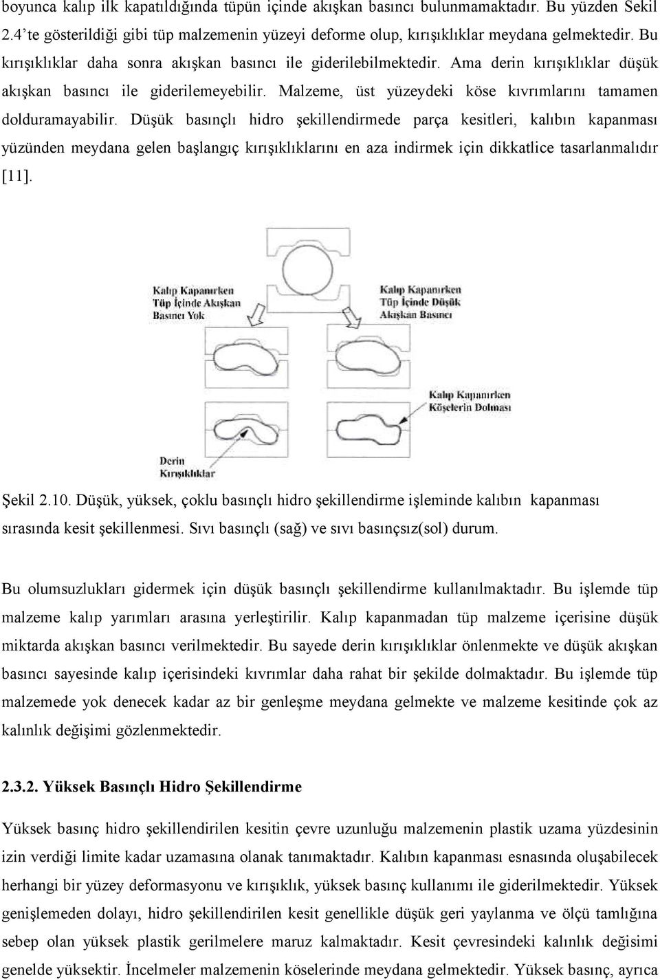 Malzeme, üst yüzeydeki köse kıvrımlarını tamamen dolduramayabilir.