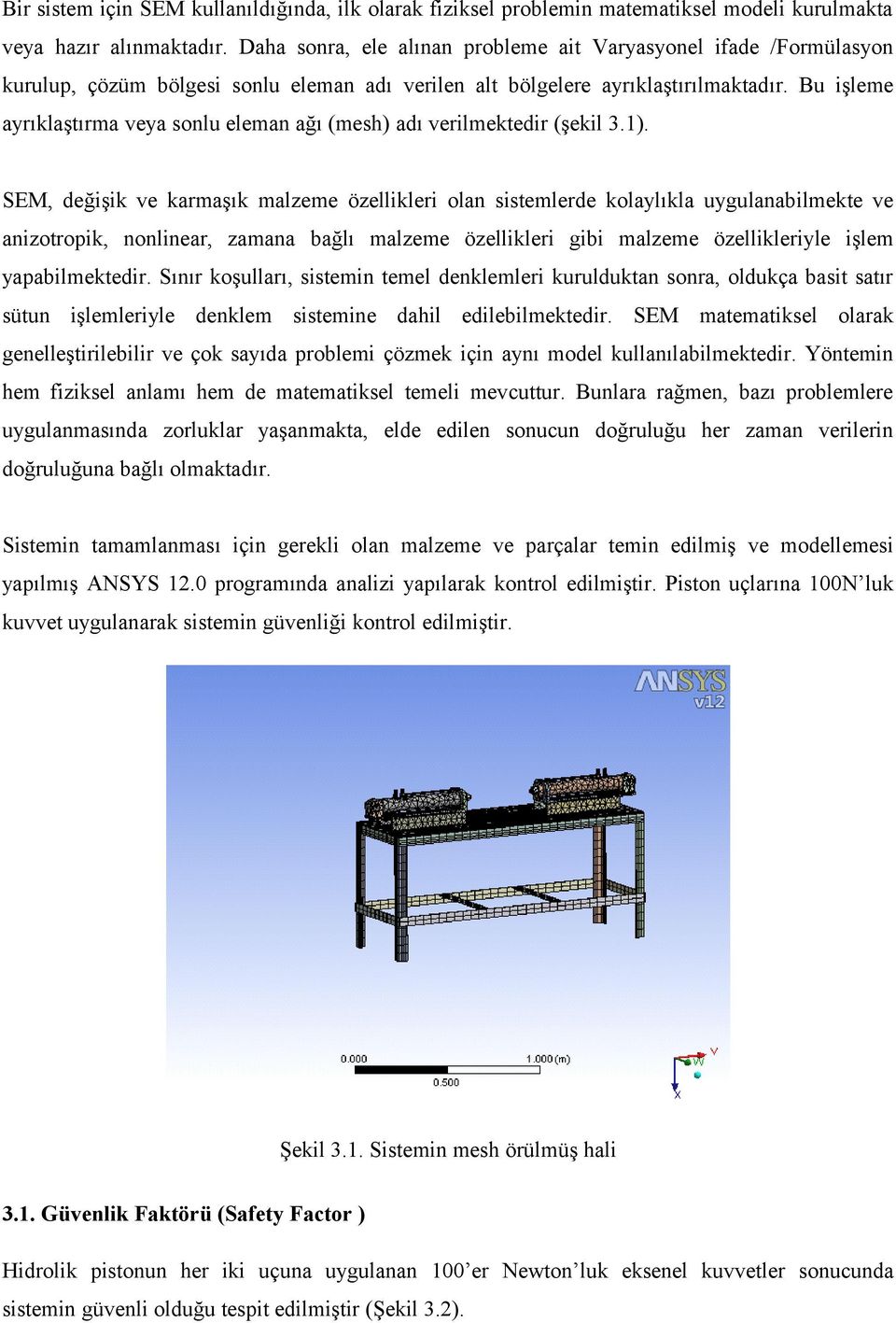 Bu işleme ayrıklaştırma veya sonlu eleman ağı (mesh) adı verilmektedir (şekil 3.1).