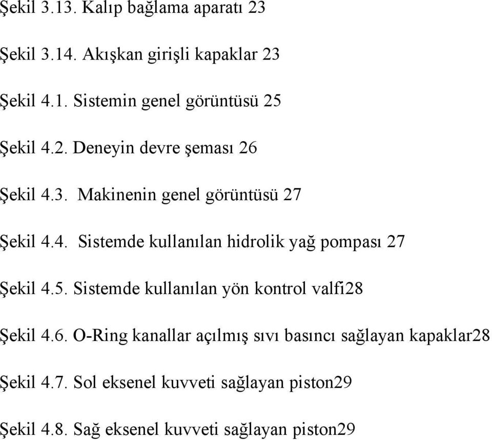 5. Sistemde kullanılan yön kontrol valfi28 Şekil 4.6.