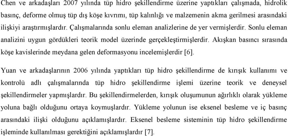 Akışkan basıncı sırasında köşe kavislerinde meydana gelen deformasyonu incelemişlerdir [6].