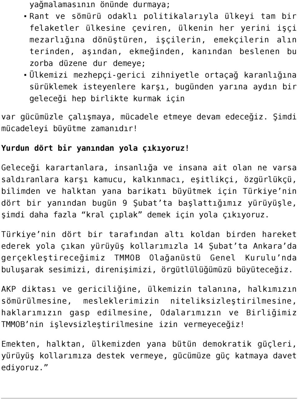 birlikte kurmak için var gücümüzle çalışmaya, mücadele etmeye devam edeceğiz. Şimdi mücadeleyi büyütme zamanıdır! Yurdun dört bir yanından yola çıkıyoruz!