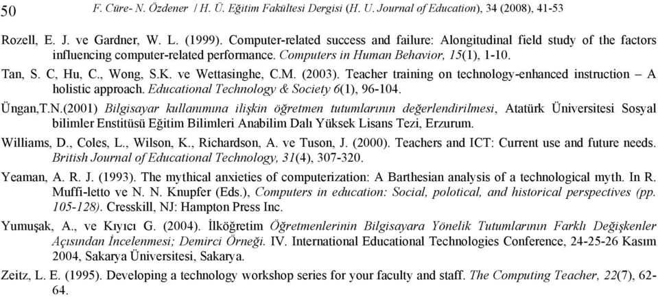 ve Wettasinghe, C.M. (2003). Teacher training on technology-enhanced instruction A holistic approach. Educational Technology & Society 6(1), 96-104. Üngan,T.N.