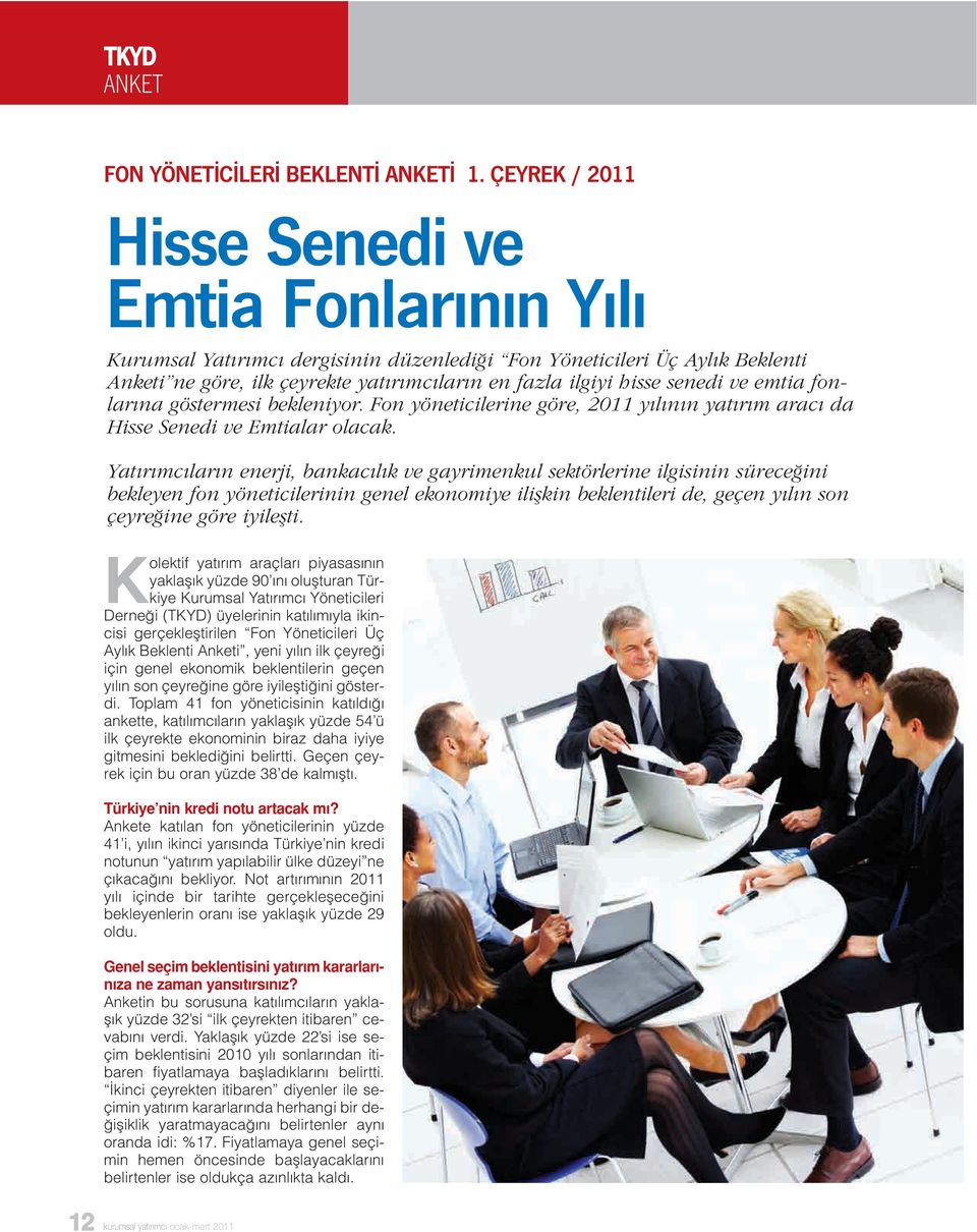 senedi ve emtia fonlarına göstermesi bekleniyor. Fon yöneticilerine göre, 2011 yılının yatırım aracı da Hisse Senedi ve Emtialar olacak.