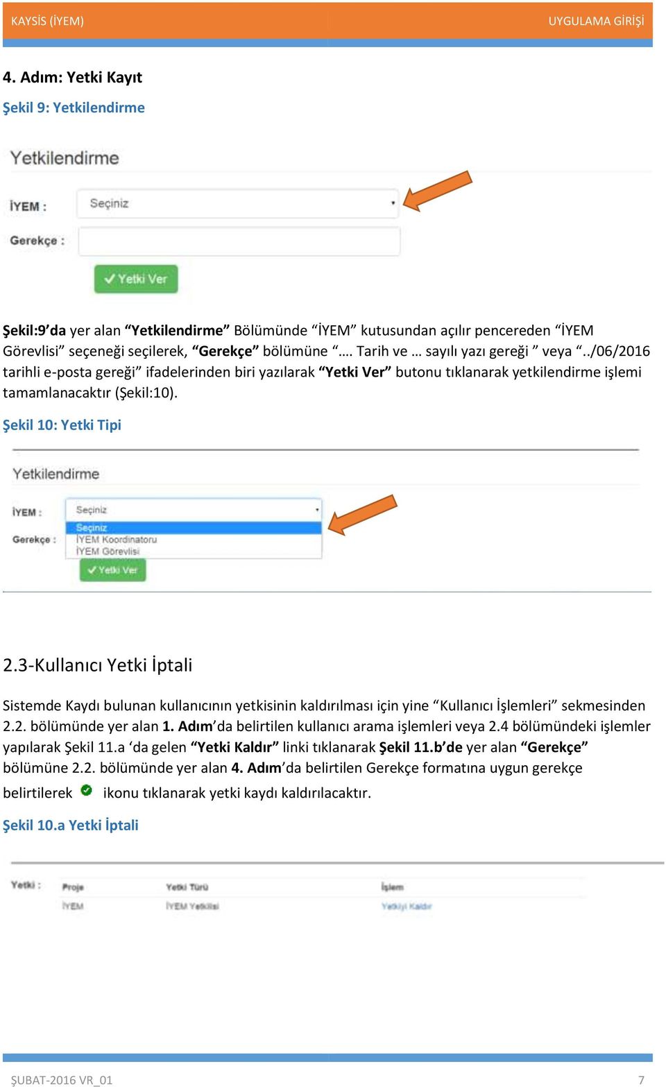 3-Kullanıcı Yetki İptali Sistemde Kaydı bulunan kullanıcının yetkisinin kaldırılması için yine Kullanıcı İşlemleri sekmesinden 2.2. bölümünde yer alan 1.