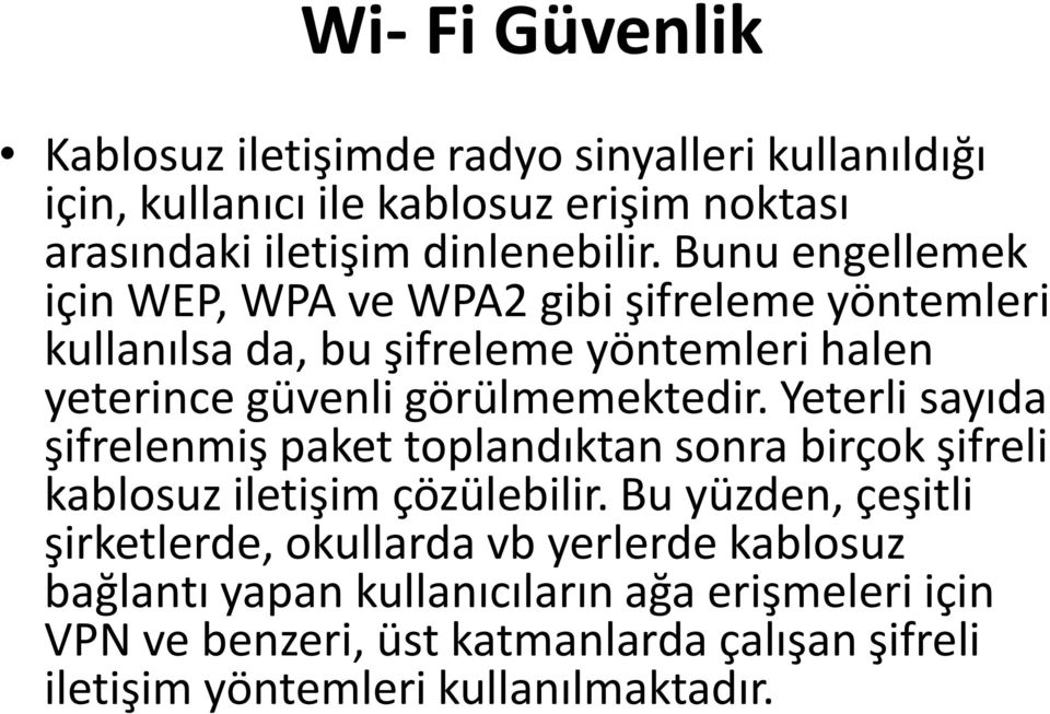 Yeterli sayıda şifrelenmiş paket toplandıktan sonra birçok şifreli kablosuz iletişim çözülebilir.