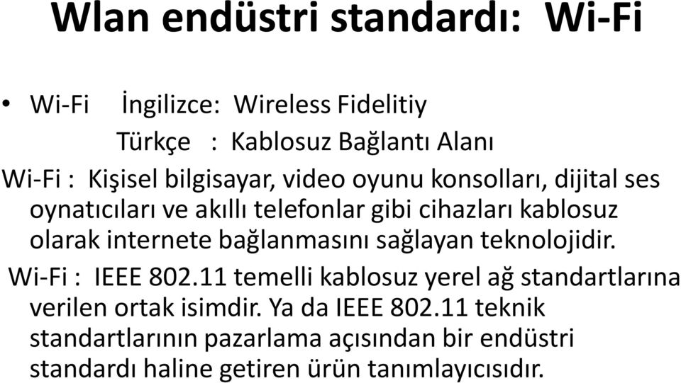 internete bağlanmasını sağlayan teknolojidir. Wi-Fi : IEEE 802.