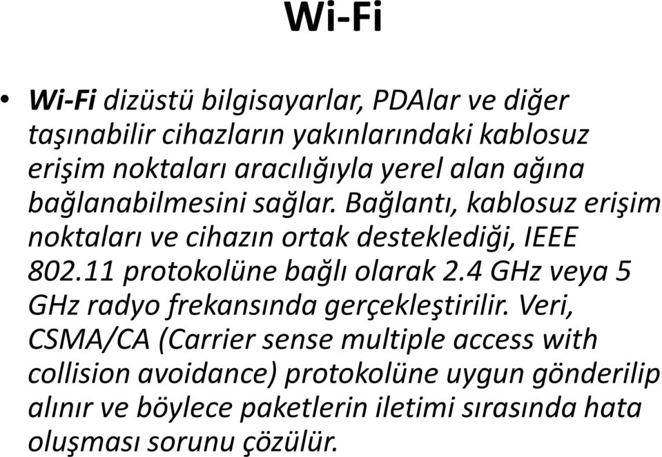 Bağlantı, kablosuz erişim noktaları ve cihazın ortak desteklediği, IEEE 802.11 protokolüne bağlı olarak 2.