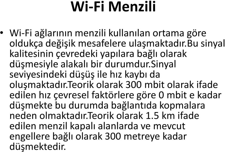 sinyal seviyesindeki düşüş ile hız kaybı da oluşmaktadır.