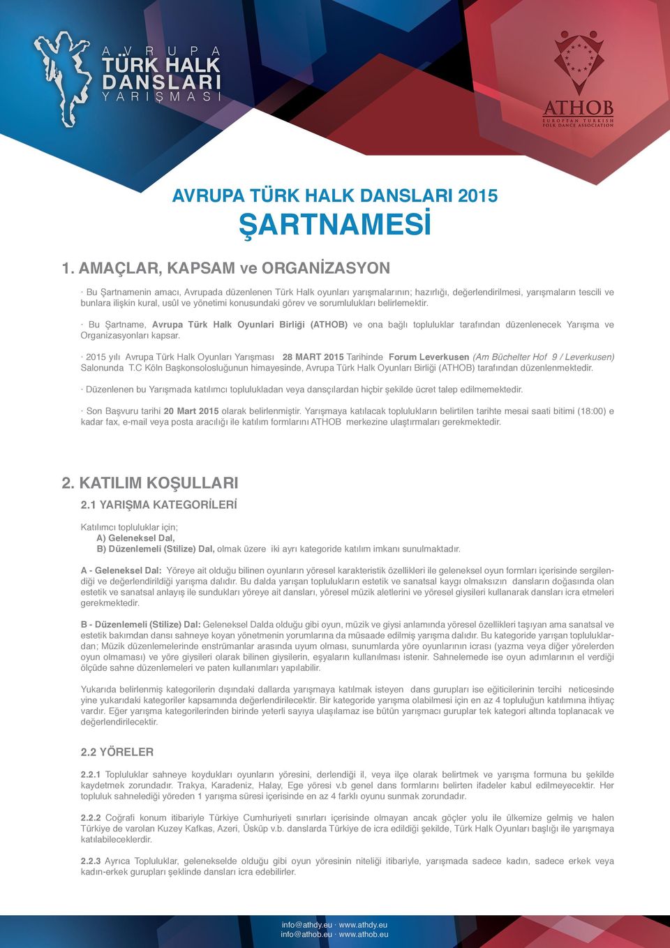 2015 yılı Avrupa Türk Halk Oyunları Yarışması 28 MART 2015 Tarihinde Forum Leverkusen (Am Büchelter Hof 9 / Leverkusen) Salonunda T.