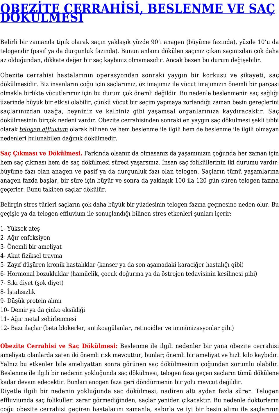 Obezite cerrahisi hastalarının operasyondan sonraki yaygın bir korkusu ve şikayeti, saç dökülmesidir.