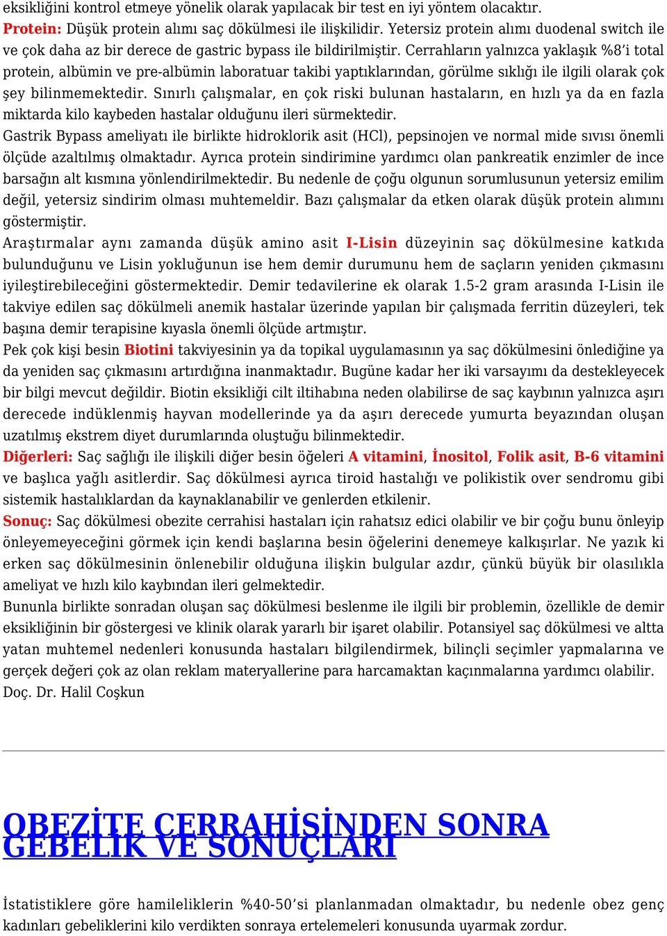 Cerrahların yalnızca yaklaşık %8 i total protein, albümin ve pre-albümin laboratuar takibi yaptıklarından, görülme sıklığı ile ilgili olarak çok şey bilinmemektedir.