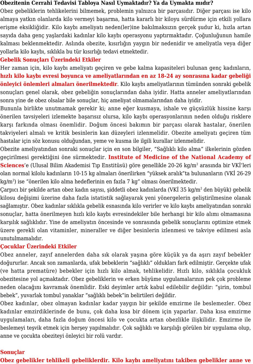 Kilo kaybı ameliyatı neden(ler)ine bakılmaksızın gerçek şudur ki, hızla artan sayıda daha genç yaşlardaki kadınlar kilo kaybı operasyonu yaptırmaktadır. Çoğunluğunun hamile kalması beklenmektedir.