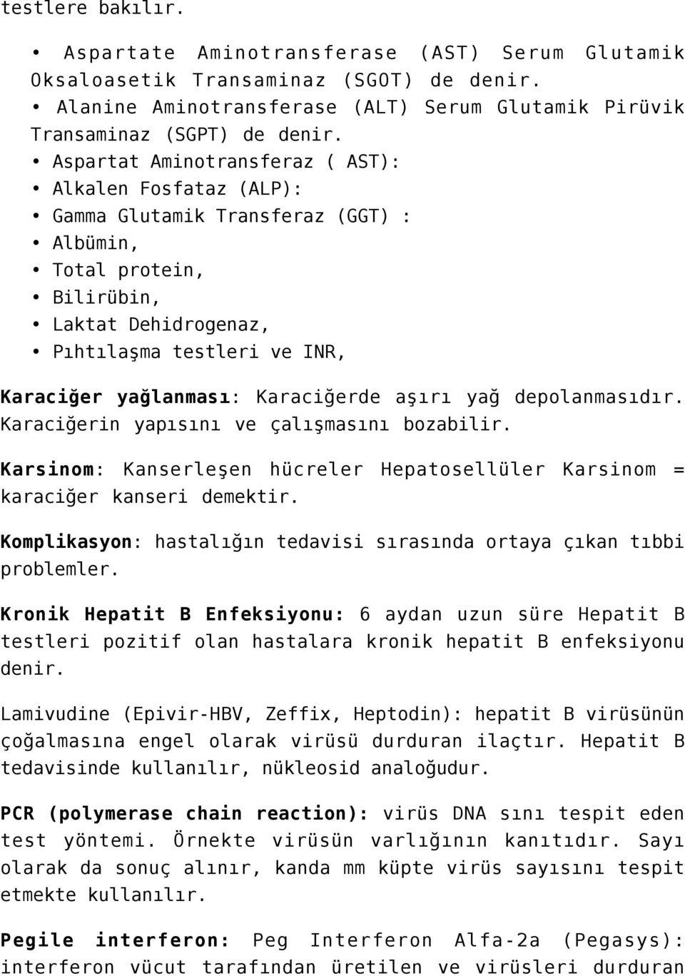 Karaciğerde aşırı yağ depolanmasıdır. Karaciğerin yapısını ve çalışmasını bozabilir. Karsinom: Kanserleşen hücreler Hepatosellüler Karsinom = karaciğer kanseri demektir.