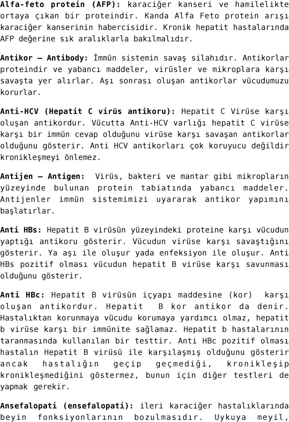 Antikorlar proteindir ve yabancı maddeler, virüsler ve mikroplara karşı savaşta yer alırlar. Aşı sonrası oluşan antikorlar vücudumuzu korurlar.