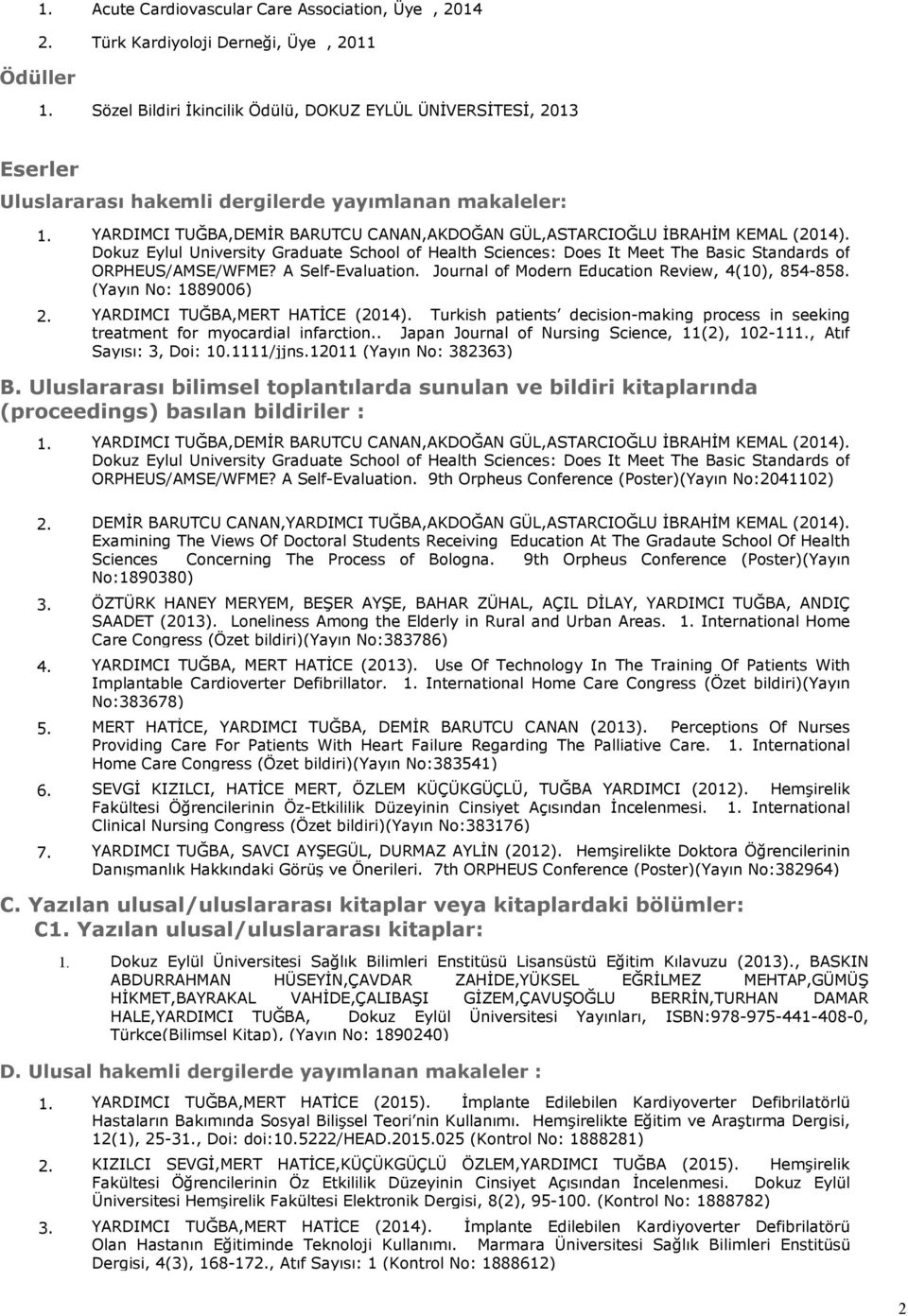 Dokuz Eylul University Graduate School of Health Sciences: Does It Meet The Basic Standards of ORPHEUS/AMSE/WFME? A Self-Evaluation. Journal of Modern Education Review, 4(10), 854-858.