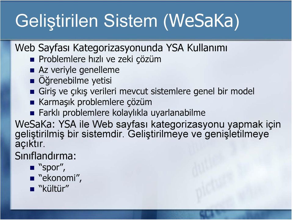 problemlere çözüm Farklı problemlere kolaylıkla uyarlanabilme WeSaKa: YSA ile Web sayfası kategorizasyonu
