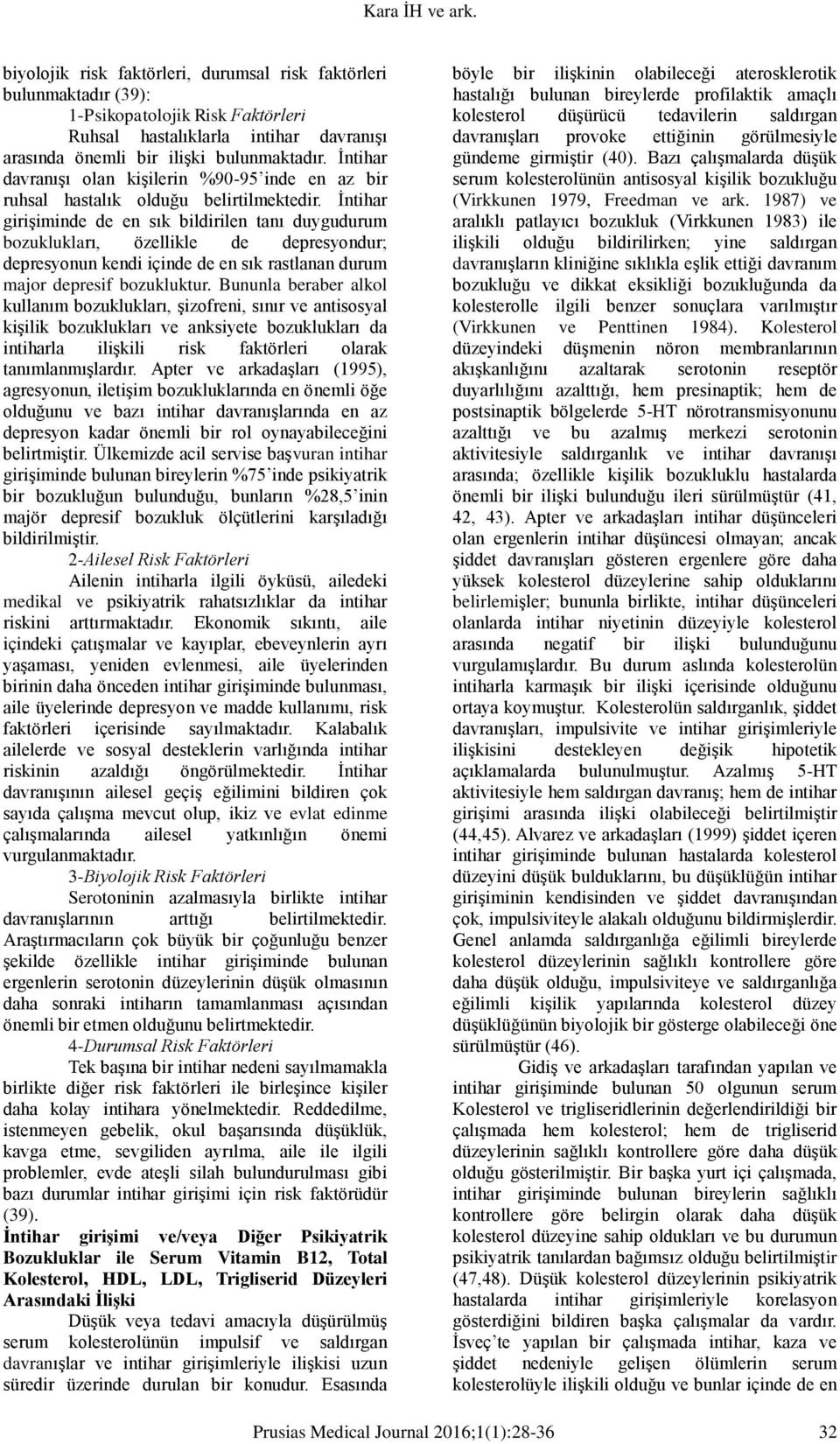 İntihar girişiminde de en sık bildirilen tanı duygudurum bozuklukları, özellikle de depresyondur; depresyonun kendi içinde de en sık rastlanan durum major depresif bozukluktur.