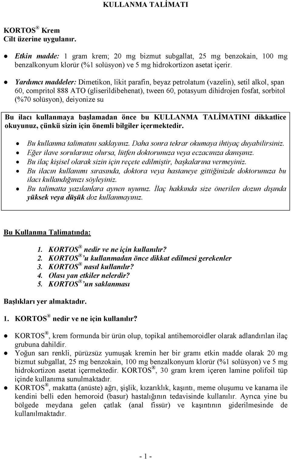 deiyonize su Bu ilacı kullanmaya başlamadan önce bu KULLANMA TALİMATINI dikkatlice okuyunuz, çünkü sizin için önemli bilgiler içermektedir. Bu kullanma talimatını saklayınız.