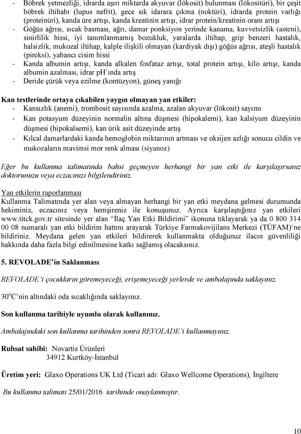 tanımlanmamış bozukluk, yaralarda iltihap, grip benzeri hastalık, halsizlik, mukozal iltihap, kalple ilişkili olmayan (kardiyak dışı) göğüs ağrısı, ateşli hastalık (pireksi), yabancı cisim hissi -