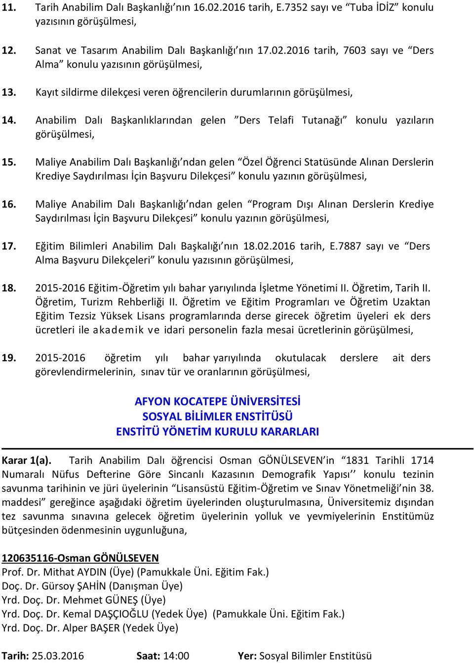 Maliye Anabilim Dalı Başkanlığı ndan gelen Özel Öğrenci Statüsünde Alınan Derslerin Krediye Saydırılması İçin Başvuru Dilekçesi konulu yazının görüşülmesi, 16.