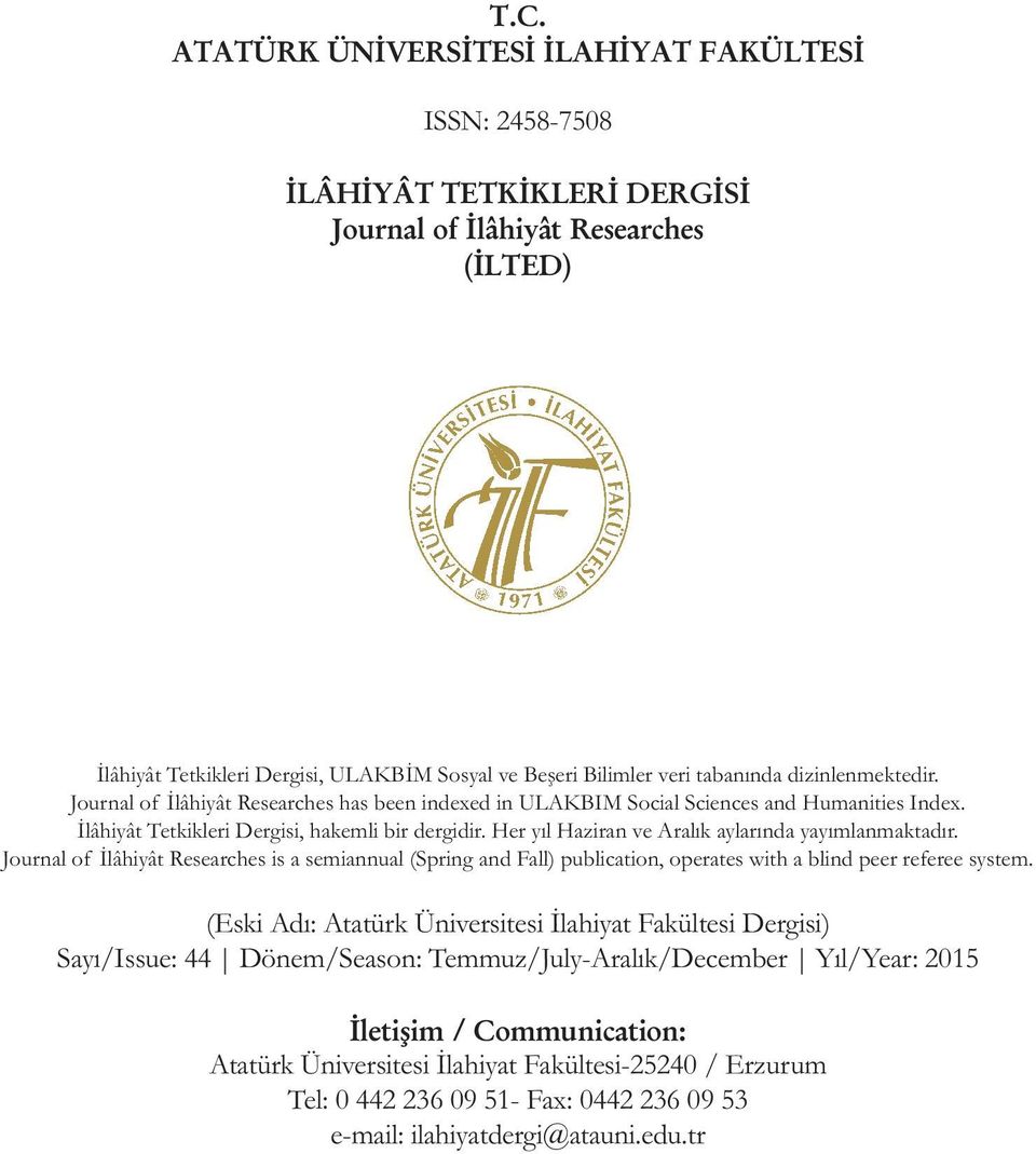 Her yıl Haziran ve Aralık aylarında yayımlanmaktadır. Journal of İlâhiyât Researches is a semiannual (Spring and Fall) publication, operates with a blind peer referee system.
