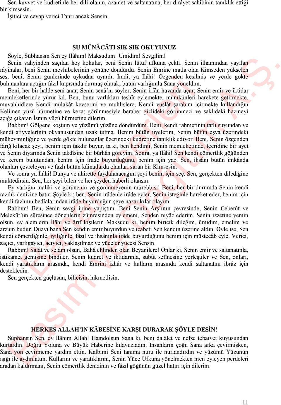 Senin ilhamından yayılan râyihalar, beni Senin mevhibelerinin yönüne döndürdü. Senin Emrine matla olan Kimseden yükselen ses, beni, Senin günlerinde uykudan uyardı. İmdi, ya İlâhi!