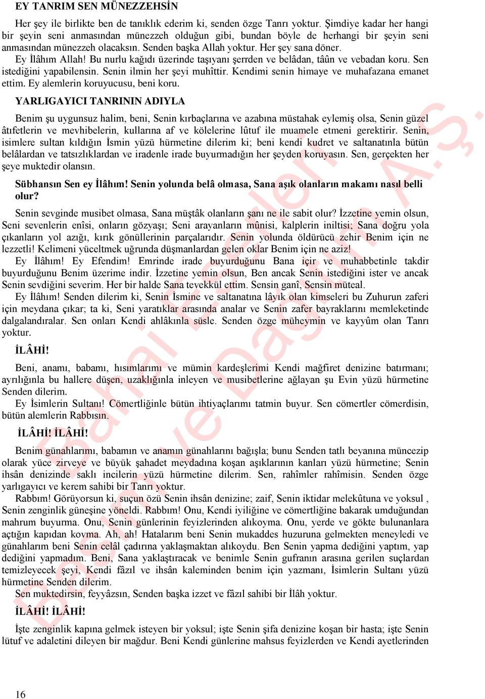 Ey İlâhım Allah! Bu nurlu kağıdı üzerinde taşıyanı şerrden ve belâdan, tâûn ve vebadan koru. Sen istediğini yapabilensin. Senin ilmin her şeyi muhîttir.