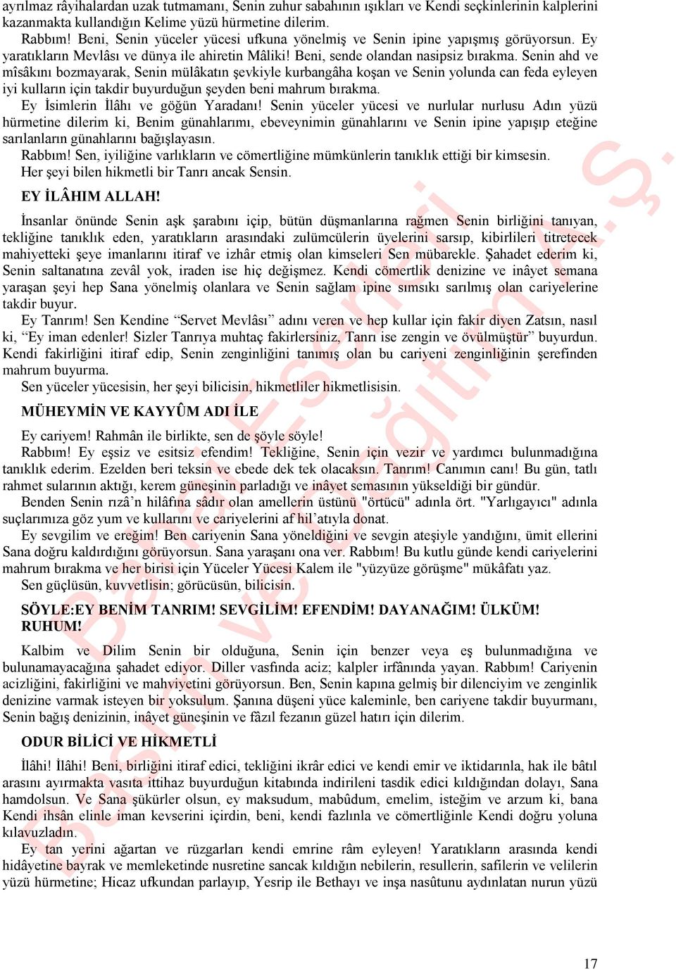 Senin ahd ve mîsâkını bozmayarak, Senin mülâkatın şevkiyle kurbangâha koşan ve Senin yolunda can feda eyleyen iyi kulların için takdir buyurduğun şeyden beni mahrum bırakma.