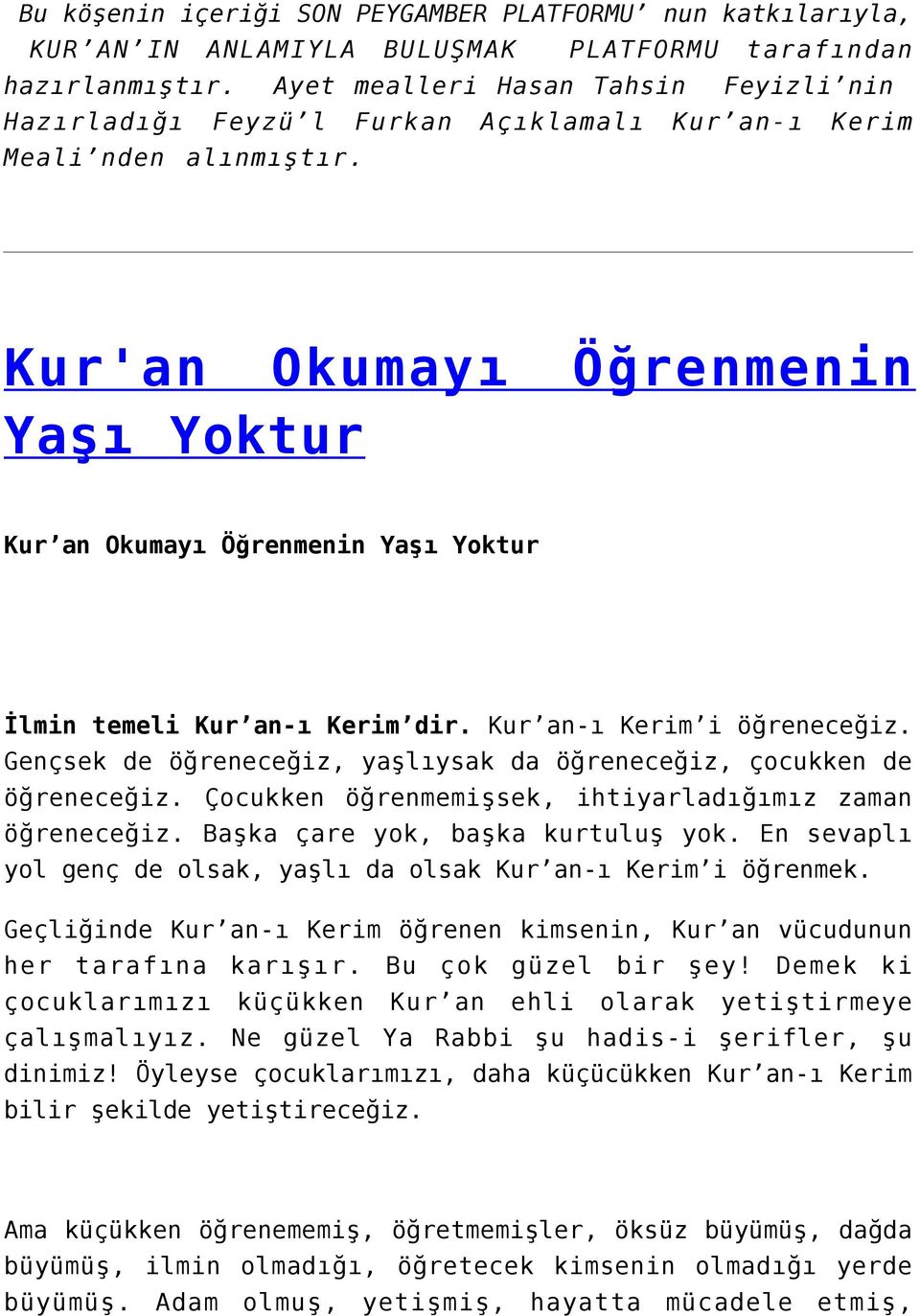 Kur'an Okumayı Öğrenmenin Yaşı Yoktur Kur an Okumayı Öğrenmenin Yaşı Yoktur İlmin temeli Kur an-ı Kerim dir. Kur an-ı Kerim i öğreneceğiz.