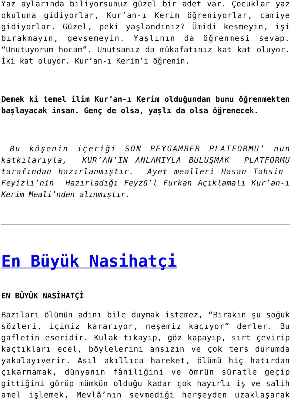 Demek ki temel ilim Kur an-ı Kerim olduğundan bunu öğrenmekten başlayacak insan. Genç de olsa, yaşlı da olsa öğrenecek.