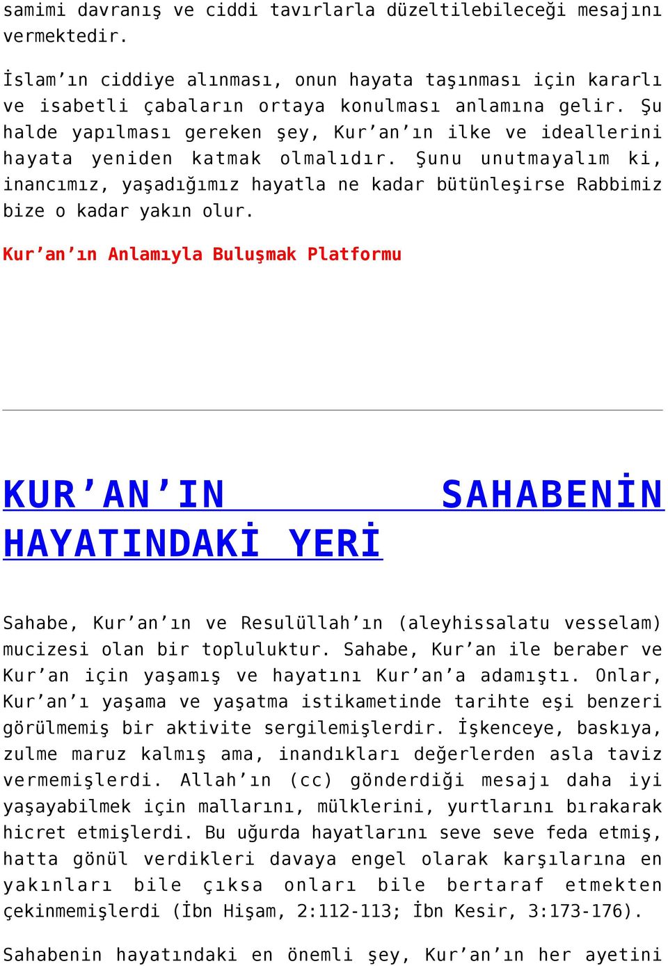 Şunu unutmayalım ki, inancımız, yaşadığımız hayatla ne kadar bütünleşirse Rabbimiz bize o kadar yakın olur.