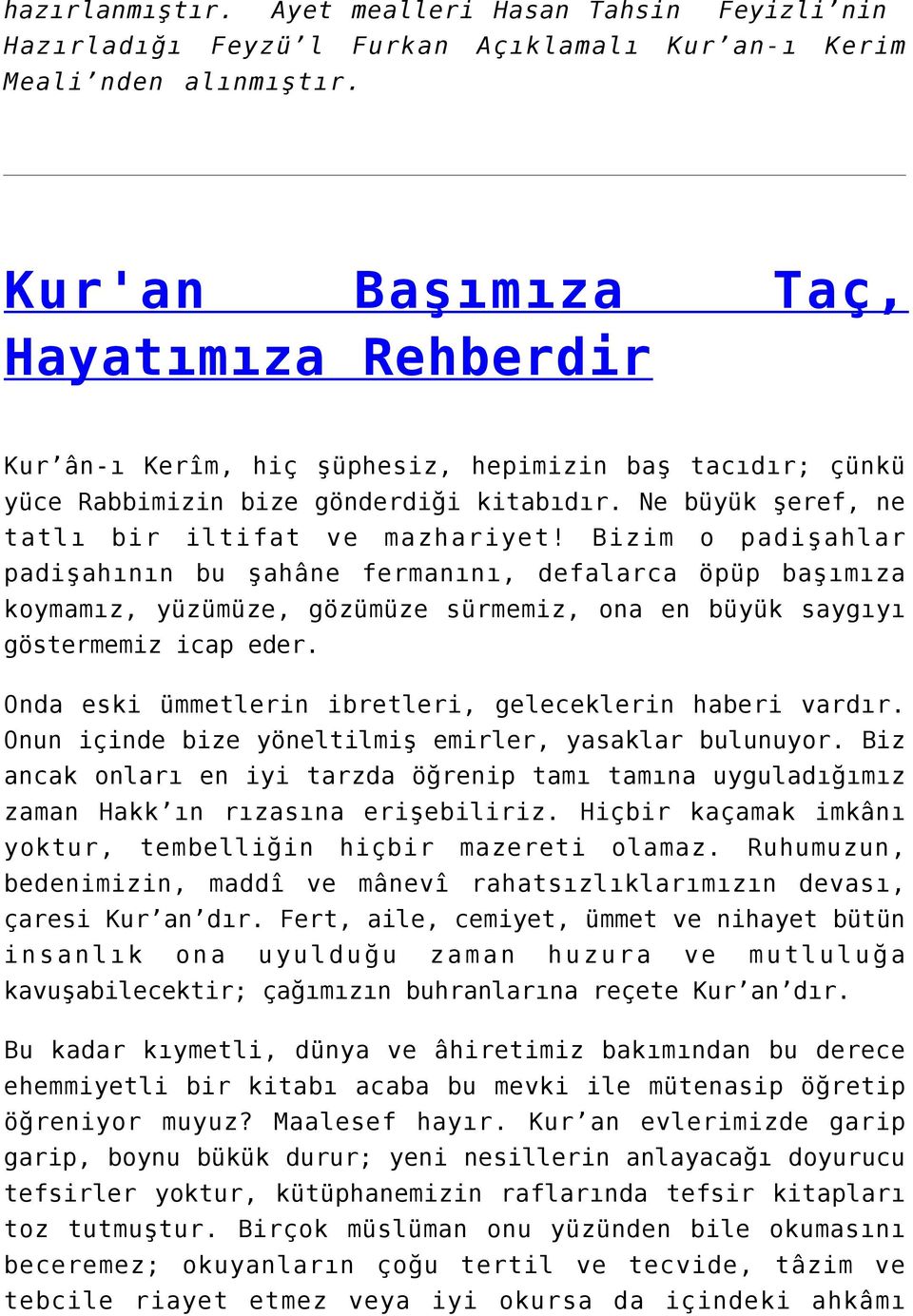 Bizim o padişahlar padişahının bu şahâne fermanını, defalarca öpüp başımıza koymamız, yüzümüze, gözümüze sürmemiz, ona en büyük saygıyı göstermemiz icap eder.