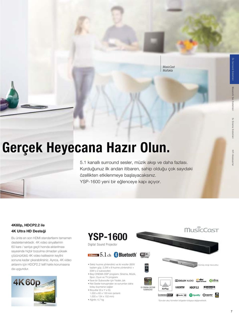 Ön Surround Sistemleri Masaüstü Ses Sistemleri Ev Sinema Sistemleri HiFi Aksesuarlar 4K60p, HDCP2.2 ile 4K Ultra HD Desteği Bu ünite en son HDMI standartlarını tamamen desteklemektedir.