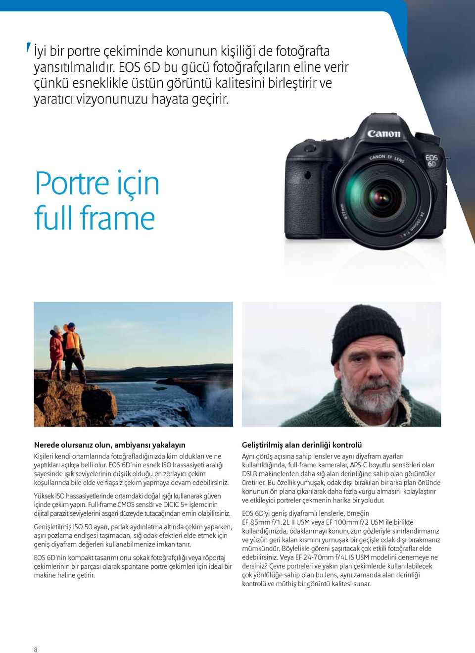 Portre için full frame Nerede olursanız olun, ambiyansı yakalayın Kişileri kendi ortamlarında fotoğrafladığınızda kim oldukları ve ne yaptıkları açıkça belli olur.