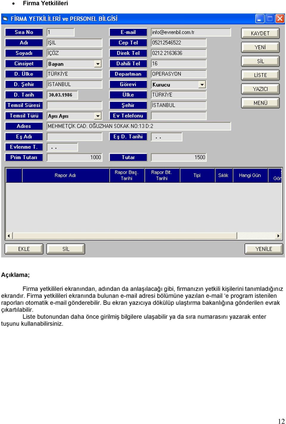 Firma yetkilileri ekranında bulunan e-mail adresi bölümüne yazılan e-mail e program istenilen raporları otomatik