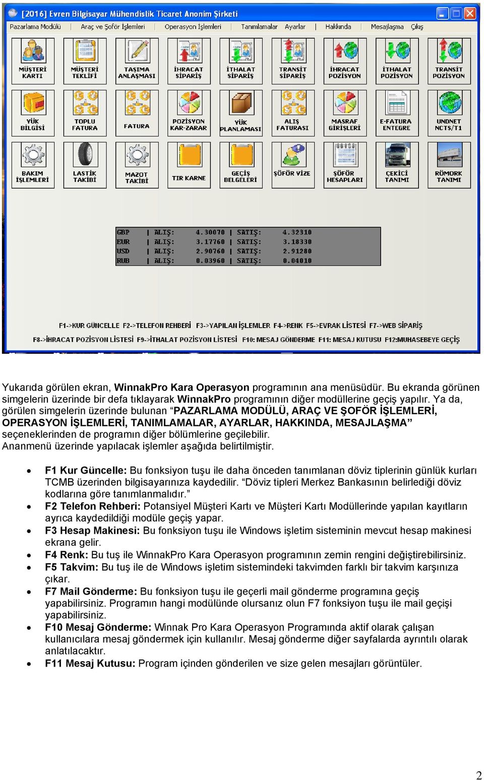 geçilebilir. Ananmenü üzerinde yapılacak iģlemler aģağıda belirtilmiģtir.