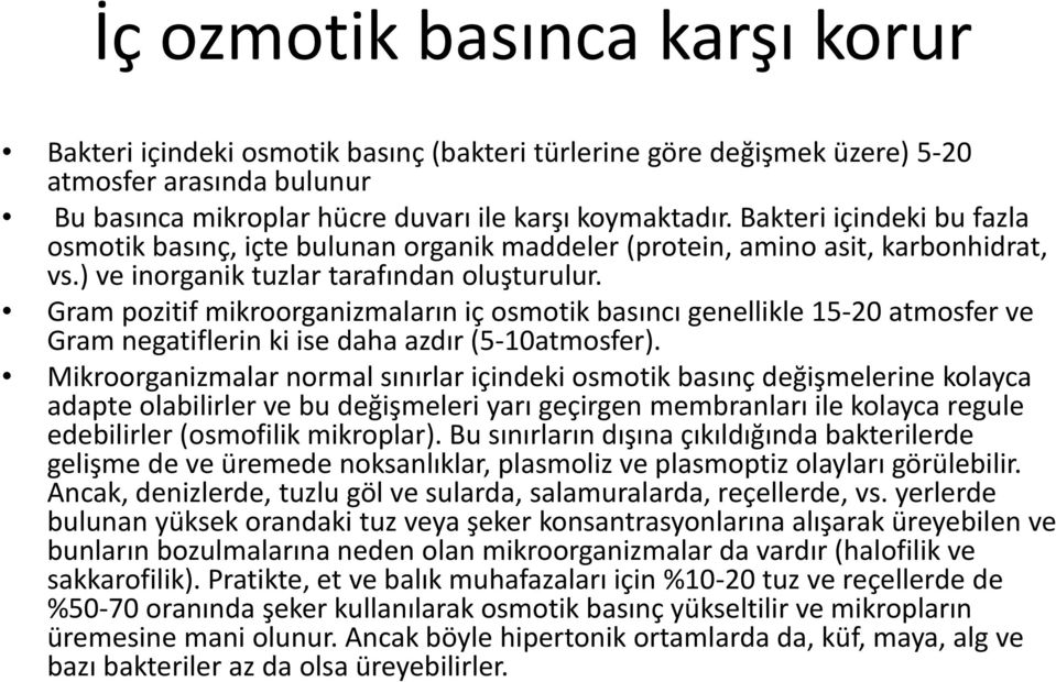 Gram pozitif mikroorganizmaların iç osmotik basıncı genellikle 15-20 atmosfer ve Gram negatiflerin ki ise daha azdır (5-10atmosfer).