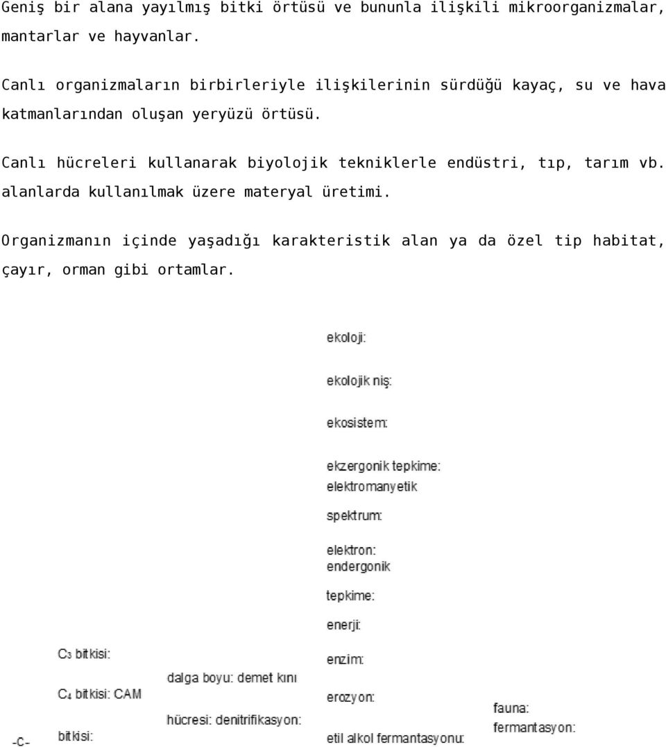 örtüsü. Canlı hücreleri kullanarak biyolojik tekniklerle endüstri, tıp, tarım vb.